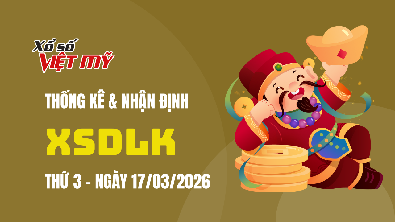 XSDLK 17/3 - Thống kê và bình luận Xổ số Đắk Lắk 17/3/2026