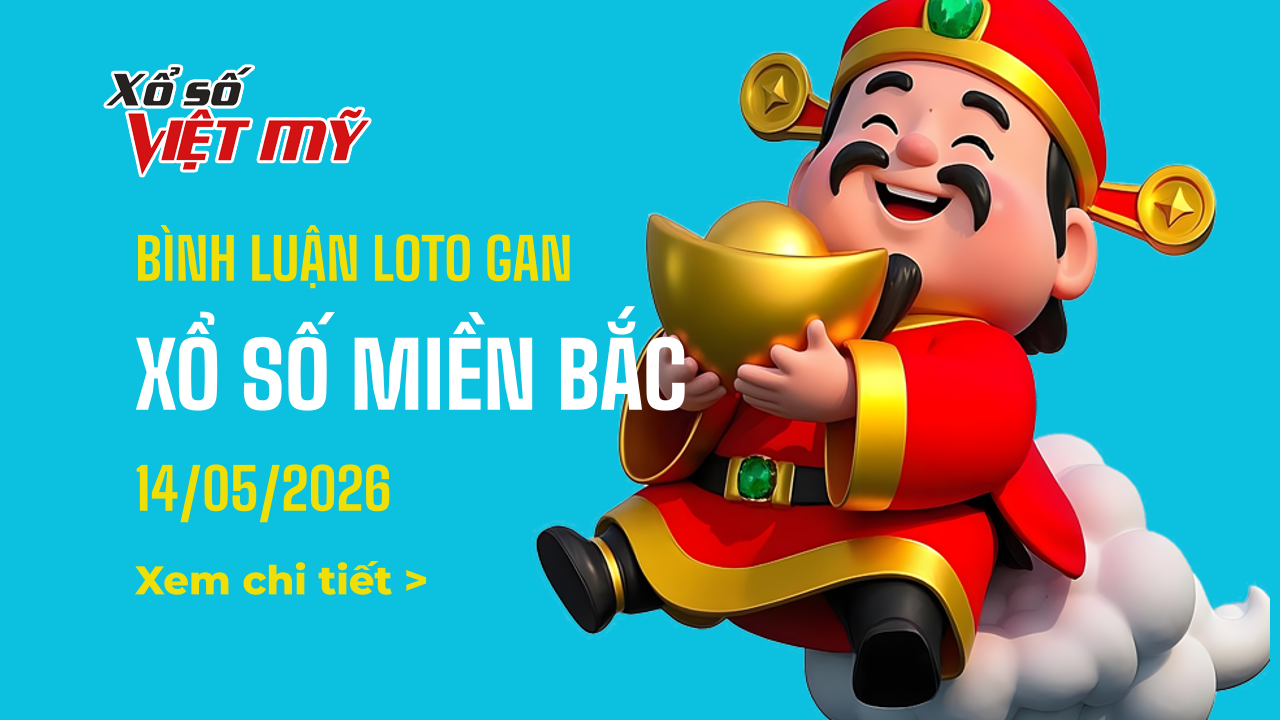Bình luận lô tô gan Xổ số miền Bắc 14/5/2026