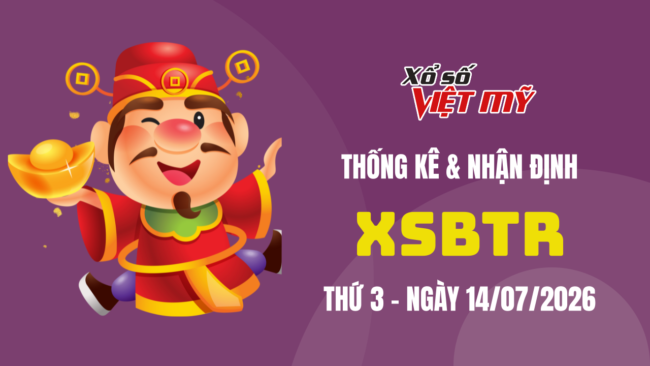 XSBTR 14/7 - Thống kê và bình luận Xổ số Bến Tre 14/7/2026