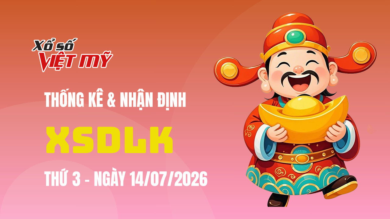 XSDLK 14/7 - Thống kê và bình luận Xổ số Đắk Lắk 14/7/2026